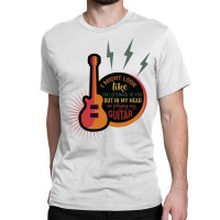 I Might Look Like I'm Listening To You But In My Head I'm Playing Guit Classic T-shirt | Artistshot