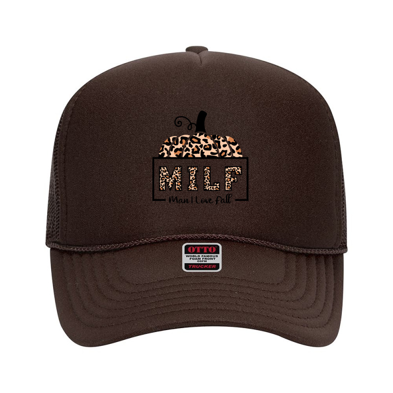 Milf Man I Love Fall Funny Woman Autumn Seasons Lover Sweatshirt Foam Trucker Hat by cm-arts | Artistshot