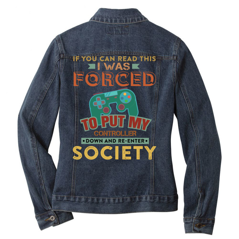 If You Can Read This I Was Forced To Put My Controller Down And Re Ent Ladies Denim Jacket by vip.pro123 | Artistshot