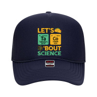 Let's Taco Bout Science Awareness Funny Science Teacher Foam Trucker Hat | Artistshot