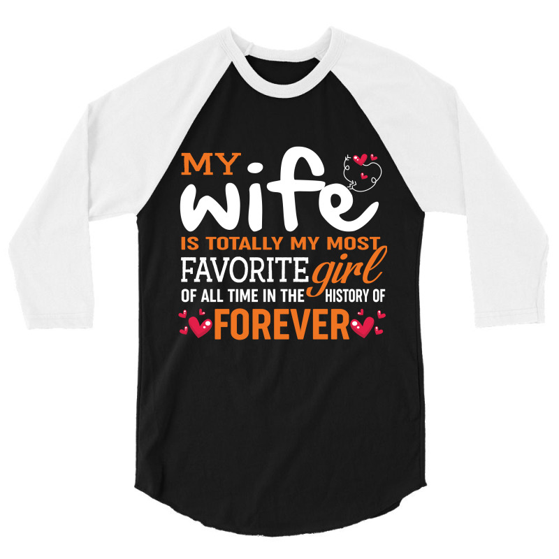 My Wife Is Totally My Most Favorite Girl Of All Time In The History Of 3/4 Sleeve Shirt by vip.pro123 | Artistshot