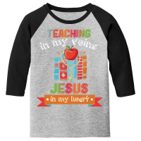 Teaching In My Veins Jesus In My Heart 01 Youth 3/4 Sleeve | Artistshot