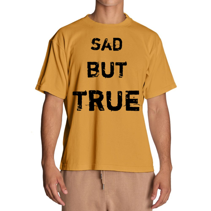 Sad But True Urban Heavy T-shirt | Artistshot