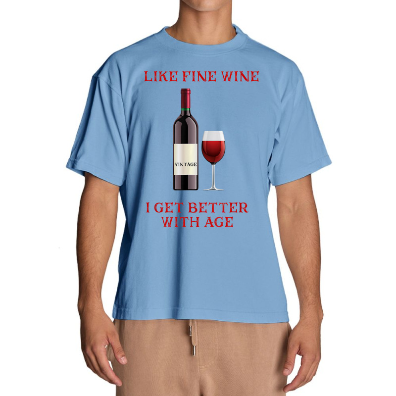 Like Fine Wine I Get Better With Age Urban Heavy T-shirt | Artistshot