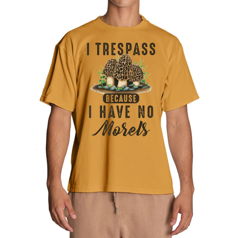 I Trespass Because I Have No Morels Mushroom Hunter Mycology Urban Heavy T-shirt by SparkleTzeremes | Artistshot