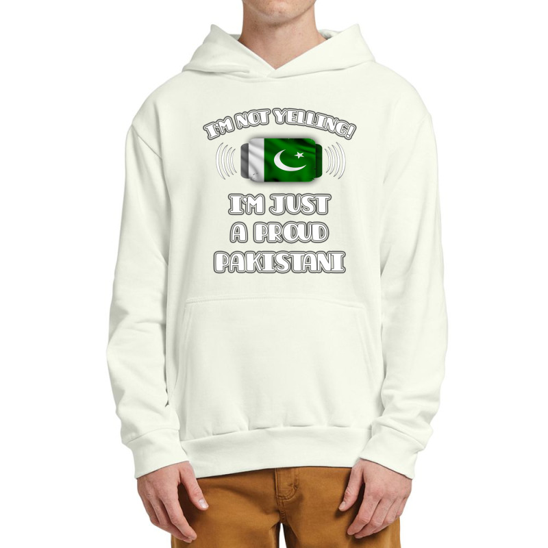 Im Not Yelling Im A Proud Pakistani  Pakistan Flag Gift For Pakistani Urban Pullover Hoodie by cm-arts | Artistshot