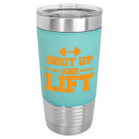 Shut Up And Lift Unisex Weight Lifting Body Building Leatherette Tumbler | Artistshot