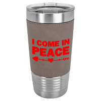 I Come In Peace Leatherette Tumbler | Artistshot