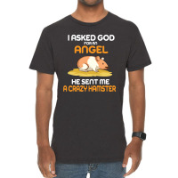 I Asked God  For An Angel He Sent Me A Crazy  Hamster Vintage T-shirt | Artistshot