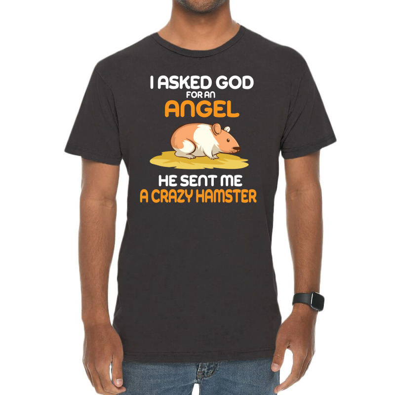 I Asked God  For An Angel He Sent Me A Crazy  Hamster Vintage T-Shirt by vip.pro123 | Artistshot