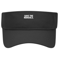 Save The Manuals T-shirt. Limited Edition Design! Visor Hat | Artistshot