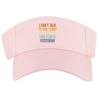 I Can't Talk To You Today I Talked To Two People Yesterday Pullover Ho Visor Hat | Artistshot