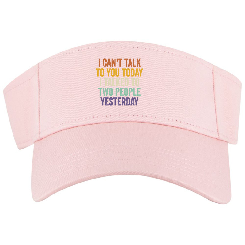 I Can't Talk To You Today I Talked To Two People Yesterday Pullover Ho Visor hat by cm-arts | Artistshot