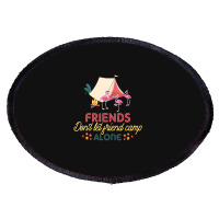 Friends Don't Let Friend Camp Alone Oval Patch | Artistshot