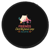 Friends Don't Let Friend Camp Alone Round Patch | Artistshot