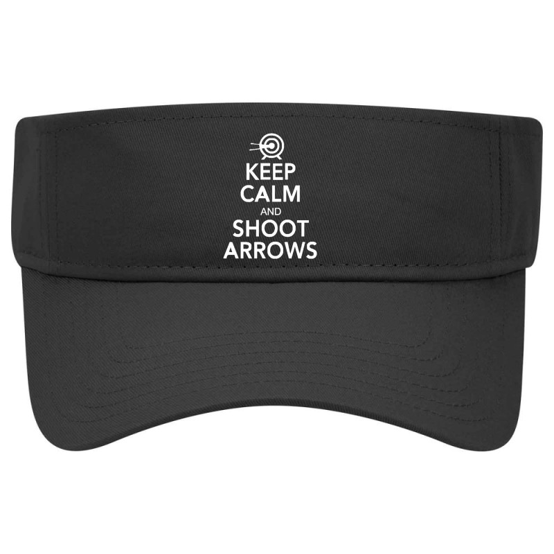 Keep Calm  Shoot Arrows Visor Hat | Artistshot