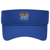 I Can't Talk To You Today I Talked To Two People Yesterday Pullover Ho Visor Hat | Artistshot