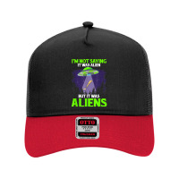 I'm Not Saying It Was Alien But It Was Aliens Leg Prosthetic T Shirt Mesh Back Trucker Hat | Artistshot