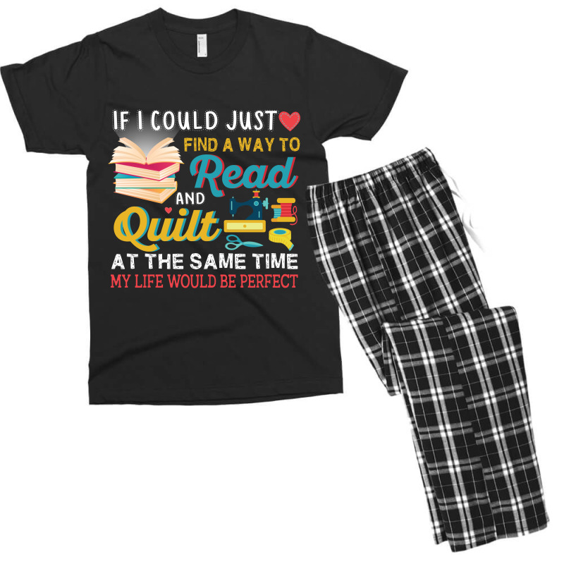 If I Could Just Find A Way To Read And Quilt At The Same Time My Life Men's T-shirt Pajama Set | Artistshot