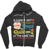 If I Could Just Find A Way To Read And Quilt At The Same Time My Life Zipper Hoodie | Artistshot