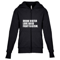 Drink Water Love Hard Fight Racism Youth Zipper Hoodie | Artistshot