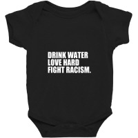 Drink Water Love Hard Fight Racism Baby Bodysuit | Artistshot