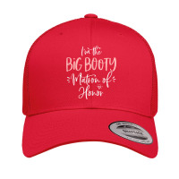 Womens Big Booty Matron Of Honor Funny Matching Bachelorette Party T S Retro Trucker Cap | Artistshot