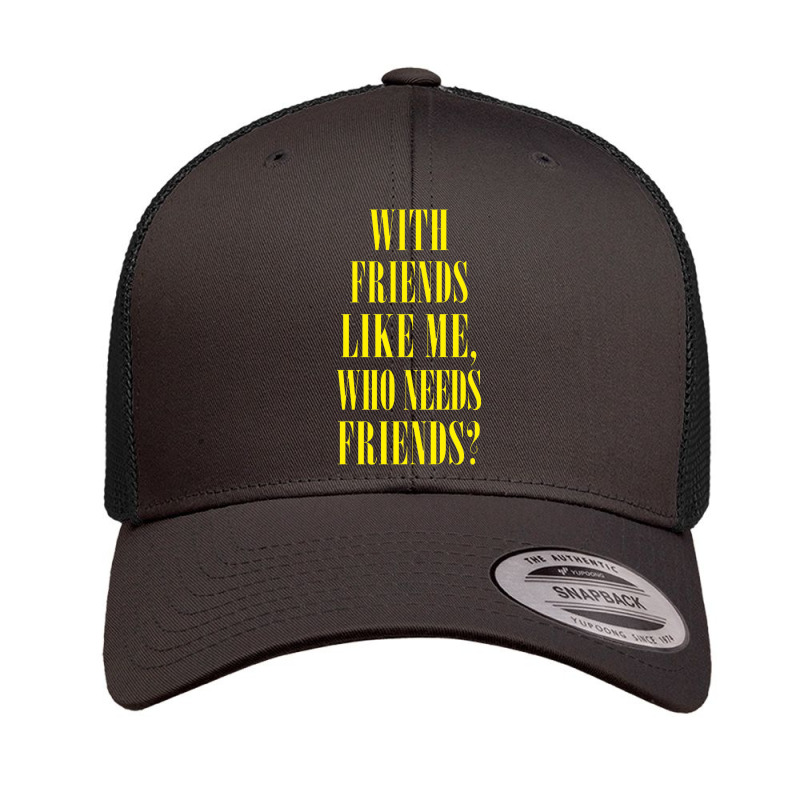 With Friends Like Me, Who Needs Friends Retro Trucker Cap by oragumun | Artistshot