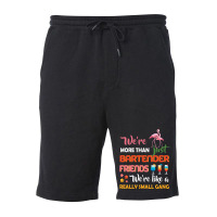 Were More Than Just Bartender Friends We're Like A Really Small Gang Fleece Short | Artistshot