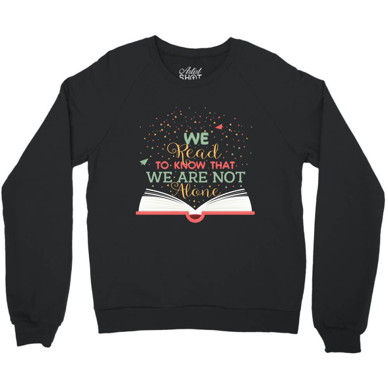 We Read To Know That We Are Not Alone Crewneck Sweatshirt | Artistshot