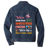 Were More Than Just Bartender Friends We're Like A Really Small Gang Men Denim Jacket | Artistshot