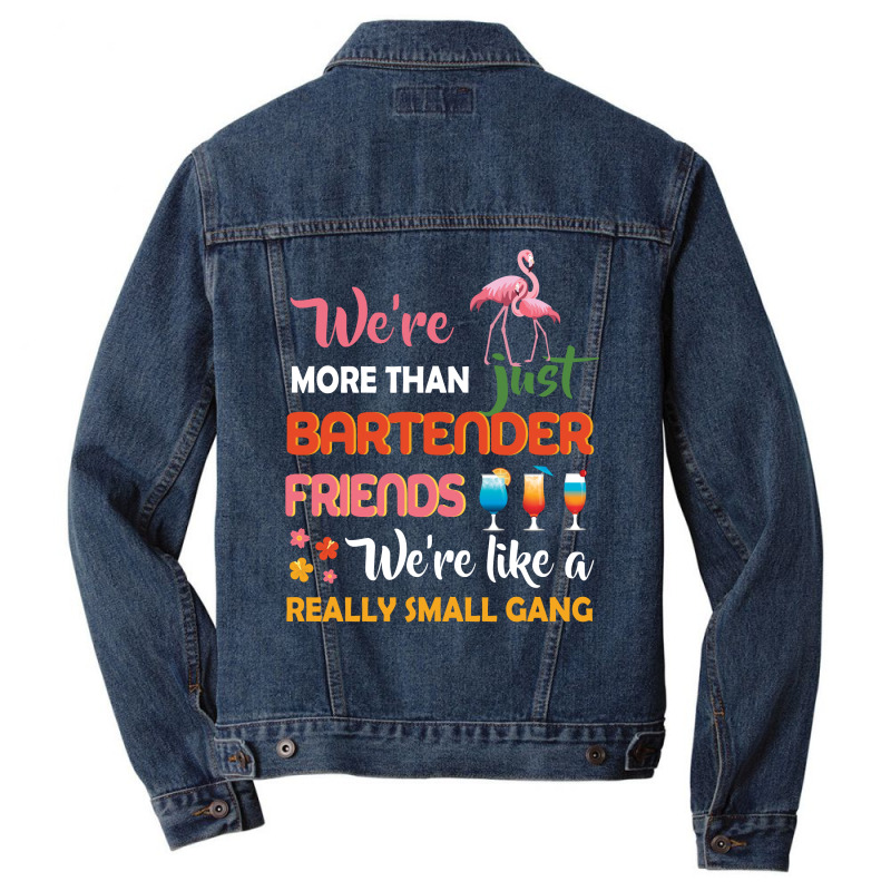 Were More Than Just Bartender Friends We're Like A Really Small Gang Men Denim Jacket by vip.pro123 | Artistshot