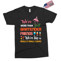 Were More Than Just Bartender Friends We're Like A Really Small Gang Exclusive T-shirt | Artistshot