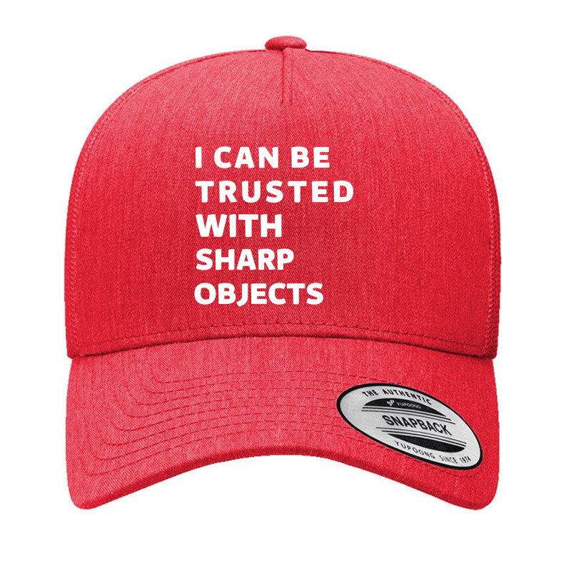 I Can Be Trusted With Sharp Objects Yupoong Trucker Cap | Artistshot