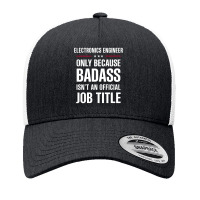 Electronics Engineer Because Badass Isn't A Job Title Yupoong Trucker Cap | Artistshot