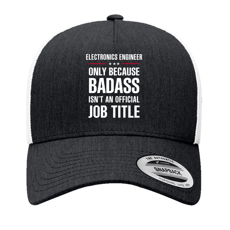 Electronics Engineer Because Badass Isn't A Job Title Yupoong Trucker Cap by thanchashop | Artistshot