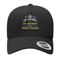 Of Course I'm Awesome I'm A Credit Manager Yupoong Trucker Cap | Artistshot