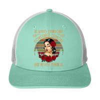 Always Chingona Sometimes Cabrona But Never Pendeja T Shirt Snapback Trucker Cap | Artistshot