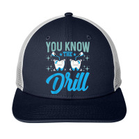 You Know The Drill Funny Oral Dentist Dental Assistant Snapback Trucker Cap | Artistshot