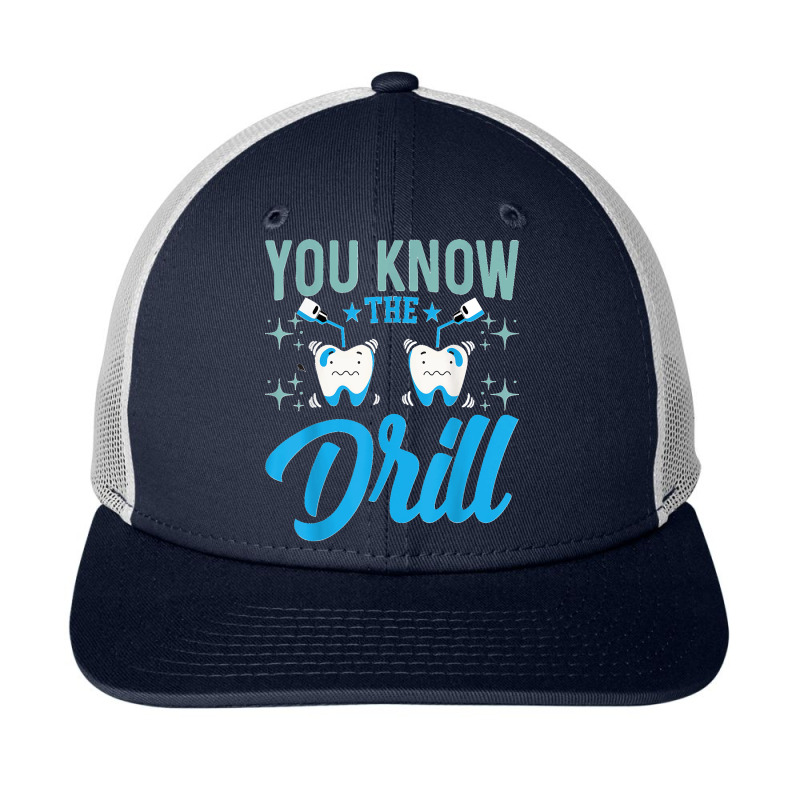 You Know The Drill Funny Oral Dentist Dental Assistant Snapback Trucker Cap by cm-arts | Artistshot