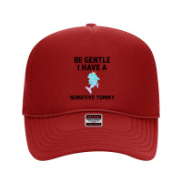 Be Gentle I Have A Sensitive Tummy (2) Foam Trucker Hat | Artistshot