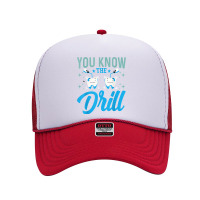 You Know The Drill Funny Oral Dentist Dental Assistant Foam Trucker Hat | Artistshot