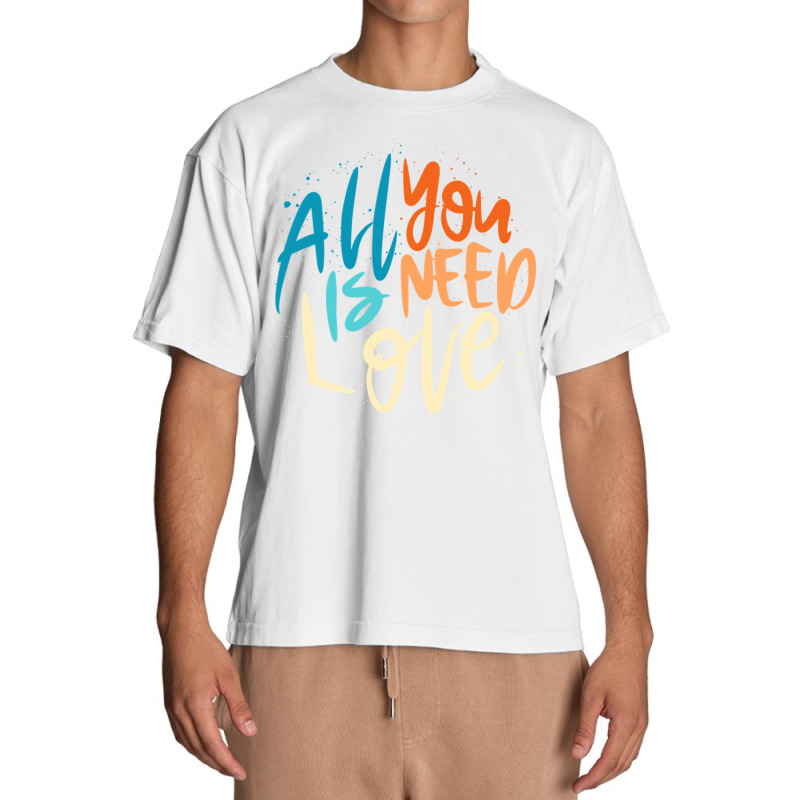 All You Is Need Love Lettering Urban Heavy T-shirt by LakeshaHughlett | Artistshot