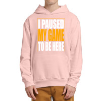 I Paused My Game Urban Pullover Hoodie | Artistshot