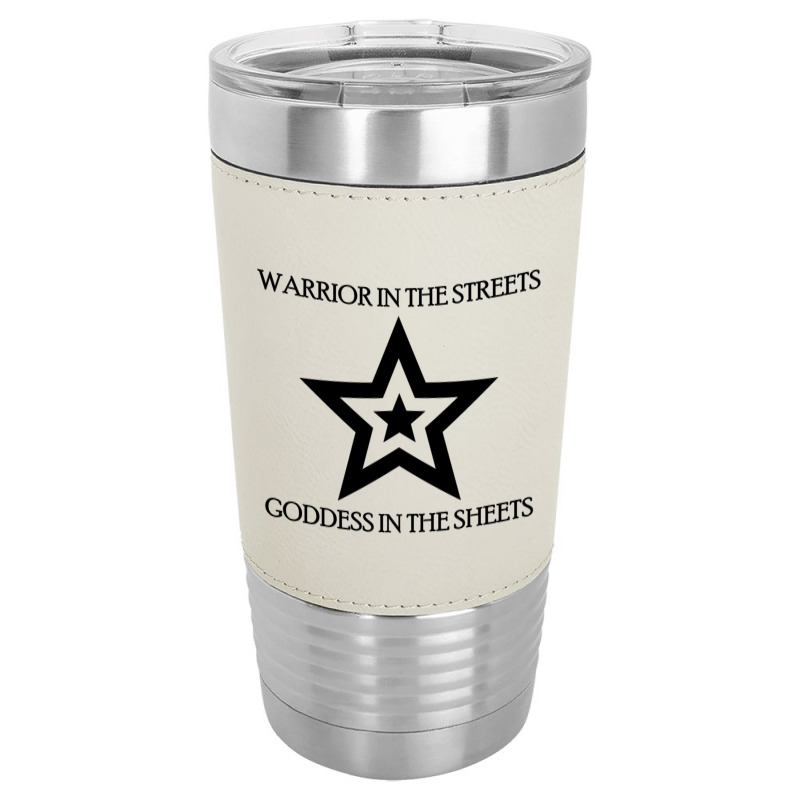 Warrior In The Streets, Goddess In The Sheets Leatherette Tumbler | Artistshot