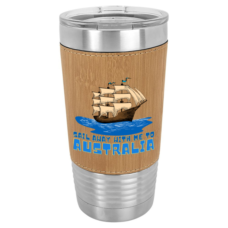 Sail Away With Me To Australia Leatherette Tumbler | Artistshot