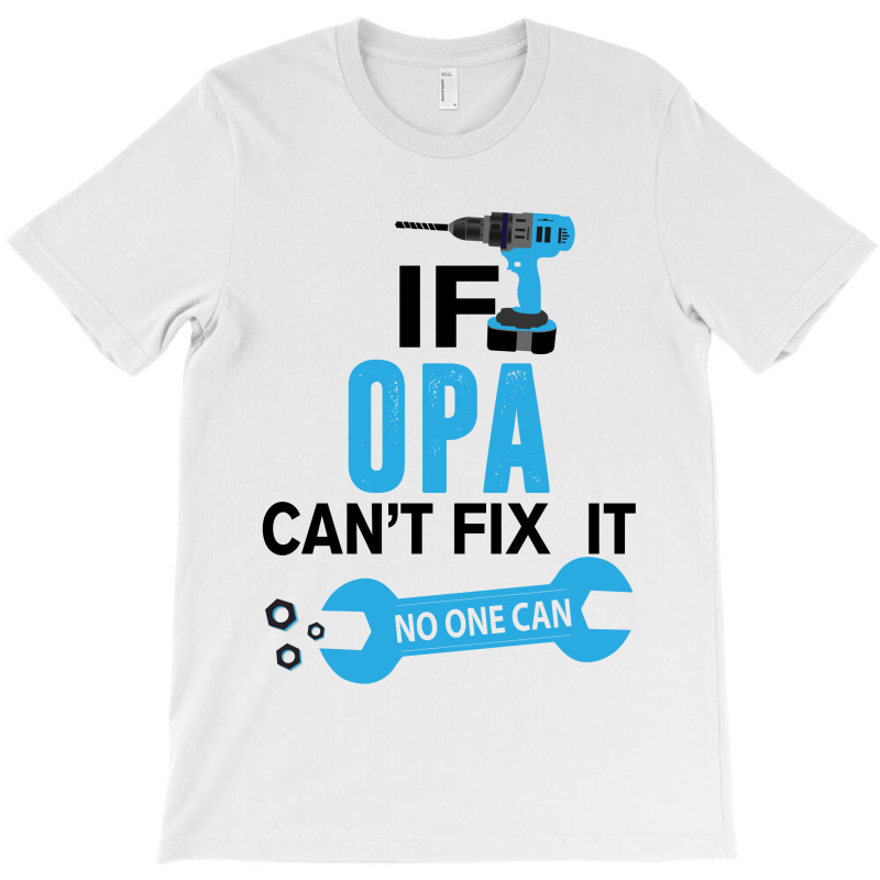 If Opa Can't Fix It No One Can T-shirt | Artistshot