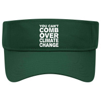 You Can't Comb Over Climate Change Tee Visor Hat | Artistshot