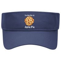 You Had Me At Apple Pie American Dessert Caramel Apple Pie Visor Hat | Artistshot