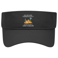 Why Are There Pyramids In Egypt  Funny Pyramids England Saying Visor Hat | Artistshot